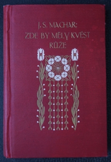 Zde by měly kvést růže - J. S. Machar